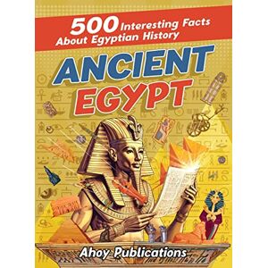Publications, Ahoy Ancient Egypt: 500 Interesting Facts About Egyptian History Publications, Ahoy Ancient Egypt: 500 Interesting Facts About Egyptian History