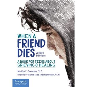 Marilyn Gootman When a Friend Dies: A book for teens about grieving and healing: A Book for Teens About Grieving & Healing (Updated 3rd Edition) Marilyn Gootman When a Friend Dies: A book for teens about grieving and healing: A Book for Teens About Grieving & Healing (Updated 3rd Edition)