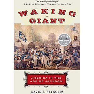 Reynolds, David S. Waking Giant: America in the Age of Jackson (American History) Reynolds, David S. Waking Giant: America in the Age of Jackson (American History)