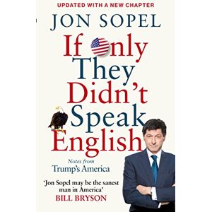 Sopel, Jon If Only They Didn't Speak English: Notes From Trump's America Sopel, Jon If Only They Didn't Speak English: Notes From Trump's America