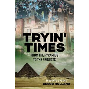 Holland, Gregg TRYIN' TIMES: FROM THE PYRAMIDS TO THE PROJECTS Holland, Gregg TRYIN' TIMES: FROM THE PYRAMIDS TO THE PROJECTS