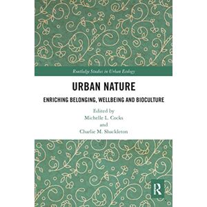 Urban Nature: Enriching Belonging, Wellbeing and Bioculture (Routledge Studies in Urban Ecology) Urban Nature: Enriching Belonging, Wellbeing and Bioculture (Routledge Studies in Urban Ecology)
