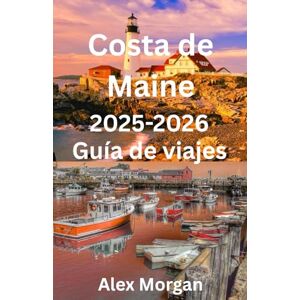 Morgan, Alex Costa de Maine Guía de viajes 2025-2026 Morgan, Alex Costa de Maine Guía de viajes 2025-2026