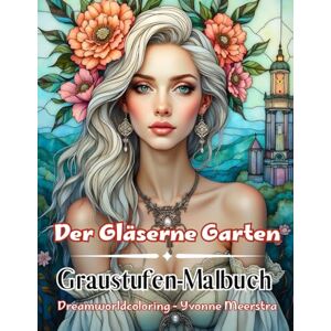 meerstra, yvonne Der Gläserne Garten: Magische Frauenporträts & florale Fantasiewelten zum Ausmalen – 72 kunstvolle Graustufenmotive meerstra, yvonne Der Gläserne Garten: Magische Frauenporträts & florale Fantasiewelten zum Ausmalen – 72 kunstvolle Graustufenmotive
