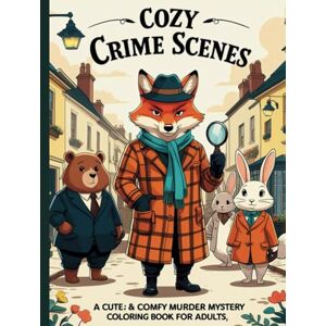 sengupta, Arijit Cozy Crime Scenes: A Cute & Comfy Murder Mystery Coloring Book for Adults: 51 Hygge-Inspired Crime Scenes to Color for Relaxation & Fun – A Whimsical Cozy Mystery Adventure sengupta, Arijit Cozy Crime Scenes: A Cute & Comfy Murder Mystery Coloring Book for Adults: 51 Hygge-Inspired Crime Scenes to Color for Relaxation & Fun – A Whimsical Cozy Mystery Adventure