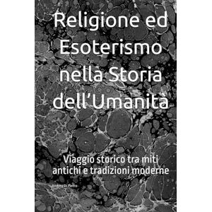 Di Pietro, Andrea Fiamme Antiche: Religione ed Esoterismo nella Storia dell’Umanità: Viaggio storico tra le vie del sacro, dai miti antichi alle tradizioni moderne Di Pietro, Andrea Fiamme Antiche: Religione ed Esoterismo nella Storia dell’Umanità: Viaggio storico tra le vie del sacro, dai miti antichi alle tradizioni moderne