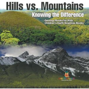 Baby Professor Hills vs. Mountains: Knowing the Difference Geology Books for Kids Children's Earth Sciences Books Baby Professor Hills vs. Mountains: Knowing the Difference Geology Books for Kids Children's Earth Sciences Books