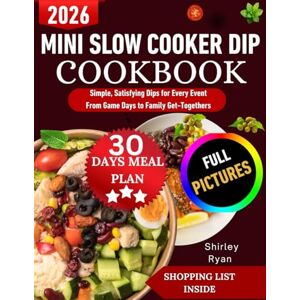 Ryan, Shirley MINI SLOW COOKER DIP COOKBOOK: Simple, Satisfying Dips for Every Event From Game Days to Family Get-Togethers Ryan, Shirley MINI SLOW COOKER DIP COOKBOOK: Simple, Satisfying Dips for Every Event From Game Days to Family Get-Togethers