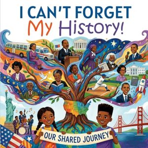 Stanly, Tex I Can't Forget My History! Our Shared Journey: Black History Book For kids Aged 4-8 (Holiday Books For Kids) Stanly, Tex I Can't Forget My History! Our Shared Journey: Black History Book For kids Aged 4-8 (Holiday Books For Kids)