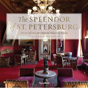 Thierry Morel The Splendor of St. Petersburg: Art & Life in Late Imperial Palaces of Russia Thierry Morel The Splendor of St. Petersburg: Art & Life in Late Imperial Palaces of Russia