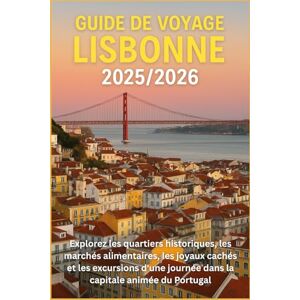 DAVIDS, RICKY B. Guide de voyage Lisbonne 2025/2026: Explorez les quartiers historiques, les marchés alimentaires, les joyaux cachés et les excursions d'une journée dans la capitale animée du Portugal DAVIDS, RICKY B. Guide de voyage Lisbonne 2025/2026: Explorez les quartiers historiques, les marchés alimentaires, les joyaux cachés et les excursions d'une journée dans la capitale animée du Portugal