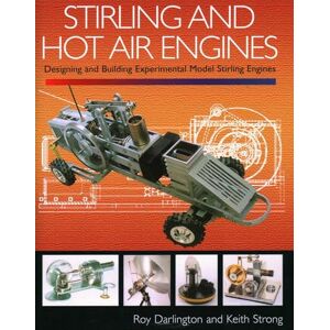 Darlington, Roy Stirling and Hot Air Engines: Designing and Building Experimental Model Stirling Engines Darlington, Roy Stirling and Hot Air Engines: Designing and Building Experimental Model Stirling Engines