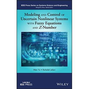 Wiley-IEEE Press Modeling and Control of Uncertain Nonlinear Systems with Fuzzy Equations and Z-Number (IEEE Press Series on Systems Science and Engineering) Wiley-IEEE Press Modeling and Control of Uncertain Nonlinear Systems with Fuzzy Equations and Z-Number (IEEE Press Series on Systems Science and Engineering)