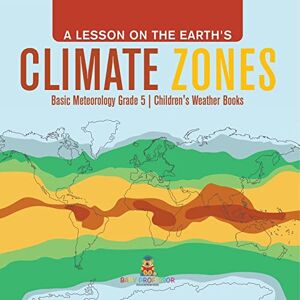 Professor, Baby A Lesson on the Earth's Climate Zones Basic Meteorology Grade 5 Children's Weather Books Professor, Baby A Lesson on the Earth's Climate Zones Basic Meteorology Grade 5 Children's Weather Books