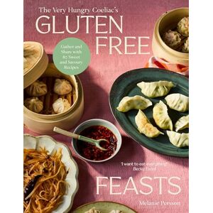Persson, Melanie Gluten-Free Feasts: Gather and Share with 80 Sweet and Savoury Recipes Persson, Melanie Gluten-Free Feasts: Gather and Share with 80 Sweet and Savoury Recipes