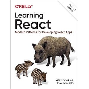 Porcello, Eve Learning React, 2e: Modern Patterns for Developing React Apps Porcello, Eve Learning React, 2e: Modern Patterns for Developing React Apps