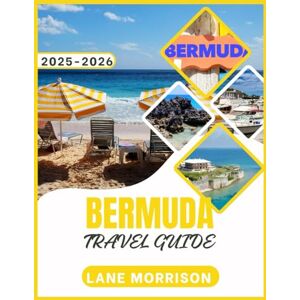 MORRISON, LANE Bermuda Travel Guide 2025-2026: Explore Hidden Beaches, Uncover Rich Island Culture, and Plan Effortless Getaways in the Heart of the Atlantic MORRISON, LANE Bermuda Travel Guide 2025-2026: Explore Hidden Beaches, Uncover Rich Island Culture, and Plan Effortless Getaways in the Heart of the Atlantic