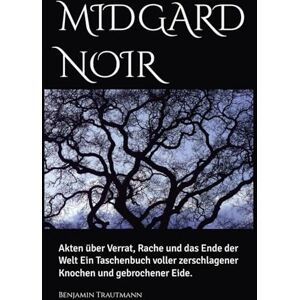 Trautmann, Benjamin MIDGARD NOIR: Akten über Verrat, Rache und das Ende der Welt Ein Taschenbuch voller zerschlagener Knochen und gebrochener Eide. Trautmann, Benjamin MIDGARD NOIR: Akten über Verrat, Rache und das Ende der Welt Ein Taschenbuch voller zerschlagener Knochen und gebrochener Eide.