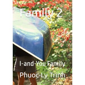 Trinh, Phuoc-Ly Family 2: I-and-You Family (1954 South Vietnam-born Memoir Sonnets Series) Trinh, Phuoc-Ly Family 2: I-and-You Family (1954 South Vietnam-born Memoir Sonnets Series)