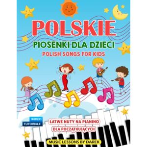 Kendzior, Darek Polskie Piosenki Dla Dzieci I Polish Songs For Kids I Łatwe Nuty Na Pianino Dla Początkujących: Piosenki Dziecięce I Wideo Tutoriale I Dla Dzieci ... Fortepian Keyboard I Easy Piano Sheet Music Kendzior, Darek Polskie Piosenki Dla Dzieci I Polish Songs For Kids I Łatwe Nuty Na Pianino Dla Początkujących: Piosenki Dziecięce I Wideo Tutoriale I Dla Dzieci ... Fortepian Keyboard I Easy Piano Sheet Music