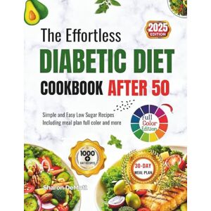 DeMott, Sharon The Effortless DIABETIC DIET COOKBOOK AFTER 50: Simple and Easy Low Sugar Recipes Including meal plan full color and more DeMott, Sharon The Effortless DIABETIC DIET COOKBOOK AFTER 50: Simple and Easy Low Sugar Recipes Including meal plan full color and more