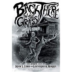 Cobb, Irwin S Back There in the Grass: The Horror Tales of Irvin S. Cobb and Gouverneur Morris (Classics of Gothic Horror) Cobb, Irwin S Back There in the Grass: The Horror Tales of Irvin S. Cobb and Gouverneur Morris (Classics of Gothic Horror)