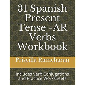 Ramcharan, Mrs Priscilla 31 Spanish Present Tense -AR Verbs Workbook: Includes Verb Conjugations and Practice Worksheets Ramcharan, Mrs Priscilla 31 Spanish Present Tense -AR Verbs Workbook: Includes Verb Conjugations and Practice Worksheets