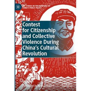 Lijun, Yang Contest for Citizenship and Collective Violence During China’s Cultural Revolution (IPP Studies in the Frontiers of China’s Public Policy) Lijun, Yang Contest for Citizenship and Collective Violence During China’s Cultural Revolution (IPP Studies in the Frontiers of China’s Public Policy)