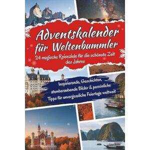 Humphreys, Julie Adventskalender für Weltenbummler: 24 außergewöhnliche Reiseziele für jeden Dezembertag – Eine Weltreise voller Kultur & unvergesslicher Momente Humphreys, Julie Adventskalender für Weltenbummler: 24 außergewöhnliche Reiseziele für jeden Dezembertag – Eine Weltreise voller Kultur & unvergesslicher Momente
