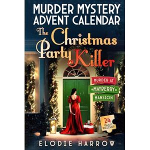 Harrow, Elodie The Christmas Party Killer Murder at Mayberry Mansion: Murder Mystery Advent Calendar – Interactive Holiday Novel 24 Daily Puzzles, Riddles, Recipes, Activities and Mind Games (Christmas Gift) Harrow, Elodie The Christmas Party Killer Murder at Mayberry Mansion: Murder Mystery Advent Calendar – Interactive Holiday Novel 24 Daily Puzzles, Riddles, Recipes, Activities and Mind Games (Christmas Gift)