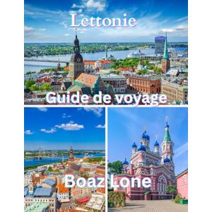 Lone, Boaz Guide de voyage de la Lettonie 2025: Un guide clair et pratique pour planifier des itinéraires sans accroc, éviter les pièges à touristes, gérer les coûts réels et voyager en toute confiance. Lone, Boaz Guide de voyage de la Lettonie 2025: Un guide clair et pratique pour planifier des itinéraires sans accroc, éviter les pièges à touristes, gérer les coûts réels et voyager en toute confiance.