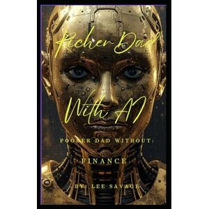 Lee Richer Dad With AI, Poorer Dad Without: Finance Lee Richer Dad With AI, Poorer Dad Without: Finance
