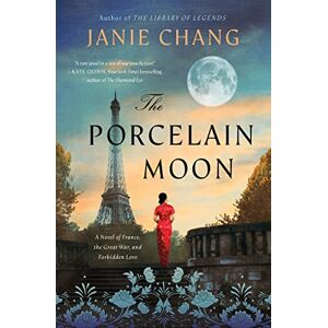 Chang, Janie The Porcelain Moon: A Novel of France, the Great War, and Forbidden Love Chang, Janie The Porcelain Moon: A Novel of France, the Great War, and Forbidden Love