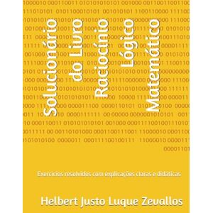 Luque Zevallos, Helbert Justo Solucionário do Livro Raciocínio Lógico Matemático: Exercícios resolvidos com explicações claras e didáticas (Soluçãorios da Série Licenciatura em Matemática) Luque Zevallos, Helbert Justo Solucionário do Livro Raciocínio Lógico Matemático: Exercícios resolvidos com explicações claras e didáticas (Soluçãorios da Série Licenciatura em Matemática)