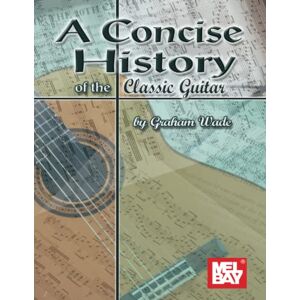Wade, Graham A Concise History of the Classic Guitar Wade, Graham A Concise History of the Classic Guitar