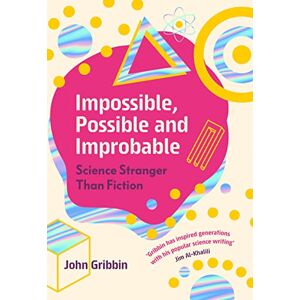 Gribbin, John Impossible, Possible, and Improbable: Science Stranger Than Fiction Gribbin, John Impossible, Possible, and Improbable: Science Stranger Than Fiction