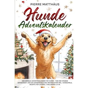 Matthäus, Pierre Hunde Adventskalender: Der geniale Adventskalender für Hunde Für eine spaßige Adventszeit und ein unvergessliches Weihnachten inkl. Hundespiele, Rezepte für Leckerli, Challenges u.v.m. Matthäus, Pierre Hunde Adventskalender: Der geniale Adventskalender für Hunde Für eine spaßige Adventszeit und ein unvergessliches Weihnachten inkl. Hundespiele, Rezepte für Leckerli, Challenges u.v.m.