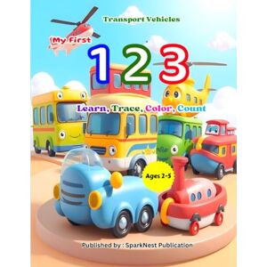 Khan, Mr. Abdul Hafeez My First 123: Transport Vehicles for Kids — Learn Numbers with Cars, Trucks, Trains & More: A Fun Learn, Trace & Color Numbers Book for Toddlers and ... First 123 – Count, Learn & Color the Numbers) Khan, Mr. Abdul Hafeez My First 123: Transport Vehicles for Kids — Learn Numbers with Cars, Trucks, Trains & More: A Fun Learn, Trace & Color Numbers Book for Toddlers and ... First 123 – Count, Learn & Color the Numbers)
