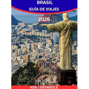 ENTWISTLE, KEN J BRASIL GUÍA DE VIAJES 2026: Descubre el ritmo, los colores y el vibrante corazón de la nación más dinámica de Sudamérica ENTWISTLE, KEN J BRASIL GUÍA DE VIAJES 2026: Descubre el ritmo, los colores y el vibrante corazón de la nación más dinámica de Sudamérica