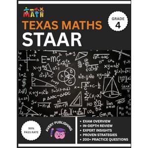 Avery Texas STAAR (State of Texas Assessments of Academic Readiness) Grade 4 Mathematics Test Prep 2025-2026: Comprehensive Review Book with the Latest Content and 5 Full-Length Practice Tests Avery Texas STAAR (State of Texas Assessments of Academic Readiness) Grade 4 Mathematics Test Prep 2025-2026: Comprehensive Review Book with the Latest Content and 5 Full-Length Practice Tests