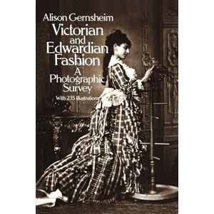 Gernsheim, Alison Victorian and Edwardian Fashion: A Photographic Survey (Dover Fashion and Costumes) Gernsheim, Alison Victorian and Edwardian Fashion: A Photographic Survey (Dover Fashion and Costumes)