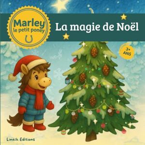 Editions, Linaïk LA MAGIE DE NOEL AVEC MARLEY LE PETIT PONEY: Une histoire tendre et douce avec le Père Noël Editions, Linaïk LA MAGIE DE NOEL AVEC MARLEY LE PETIT PONEY: Une histoire tendre et douce avec le Père Noël