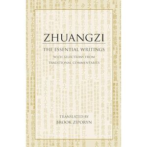 Zhuangzi The Essential Texts: With Translations from Traditional Commentaries: With Selections from Traditional Commentaries (Hackett Classics) Zhuangzi The Essential Texts: With Translations from Traditional Commentaries: With Selections from Traditional Commentaries (Hackett Classics)