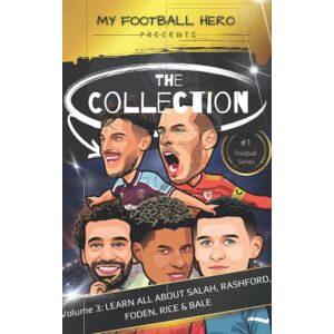 Green, Rob My Football Hero: The Collection Volume 3 Learn all about Salah, Rashford, Foden, Rice & Bale (My Football Hero Football Biographies for Kids) Green, Rob My Football Hero: The Collection Volume 3 Learn all about Salah, Rashford, Foden, Rice & Bale (My Football Hero Football Biographies for Kids)