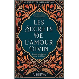 Helwa, A. Les Secrets de L’amour Divin: Voyage spirituel au cœur de l’islam: Voyage spirituel au coeur de l'islam (livres islamiques inspirants) Helwa, A. Les Secrets de L’amour Divin: Voyage spirituel au cœur de l’islam: Voyage spirituel au coeur de l'islam (livres islamiques inspirants)