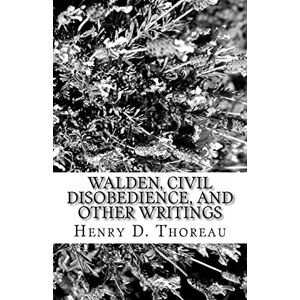 Thoreau, Henry D. Walden, Civil Disobedience, and Other Writings Thoreau, Henry D. Walden, Civil Disobedience, and Other Writings
