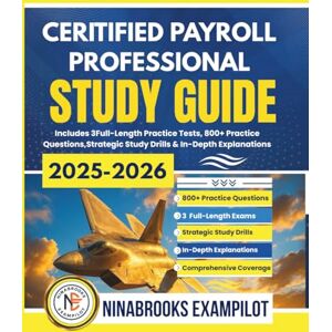 Exampilot, Ninabrooks CERTIFIED PAYROLL PROFESSIONAL STUDY GUIDE 2025-2026: Includes 3 Full-Length Practice Tests, 800+ Practice Questions, Strategic Study Drills & In-Depth Explanations” Exampilot, Ninabrooks CERTIFIED PAYROLL PROFESSIONAL STUDY GUIDE 2025-2026: Includes 3 Full-Length Practice Tests, 800+ Practice Questions, Strategic Study Drills & In-Depth Explanations”