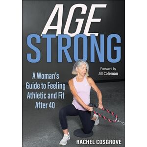 Rachel Cosgrove Age Strong: A Woman's Guide to Feeling Athletic and Fit After 40 Rachel Cosgrove Age Strong: A Woman's Guide to Feeling Athletic and Fit After 40