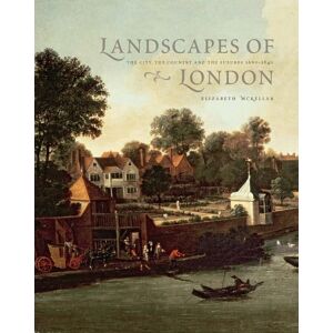 Mckellar, Elizabeth Landscape of London: The City, the Country and the Suburbs 1660-1840 Mckellar, Elizabeth Landscape of London: The City, the Country and the Suburbs 1660-1840