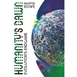 Rowe, Martin Humanity's Dawn: Evolution's Endgame: Fast Paced Epic Science Fiction Space Opera Rowe, Martin Humanity's Dawn: Evolution's Endgame: Fast Paced Epic Science Fiction Space Opera